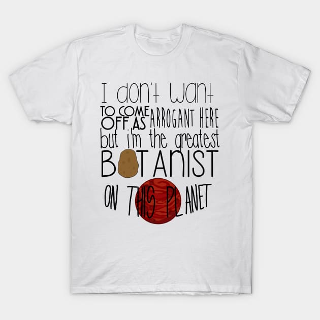 The Martian - The greatest botanist on planet T-Shirt by liilliith